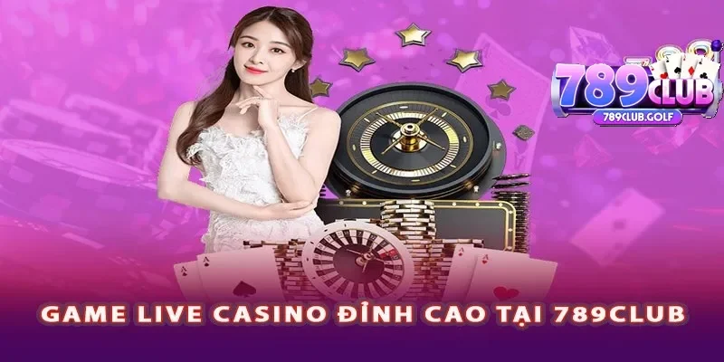 Danh mục game casino đỉnh cao của 789 club